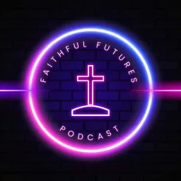 Faithful Futures Podcast artwork