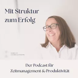 Mit Struktur zum Erfolg - Der Podcast für Zeitmanagement & Produktivität