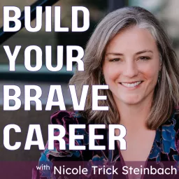 Build Your Brave Career with Nicole Trick Steinbach Podcast artwork