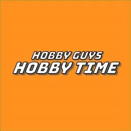 Hobby Guys Hobby Time Podcast artwork