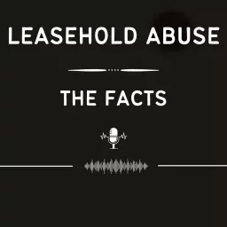 Leasehold Abuse - The Facts Podcast artwork