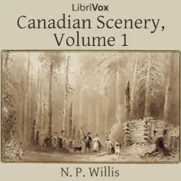 Canadian Scenery, Volume 1 by Nathaniel Parker Willis