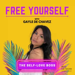 Free Yourself Podcast With Gayle De Chavez - The Self-Love Boss artwork
