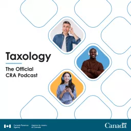 Taxology – The Official Canada Revenue Agency Podcast