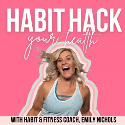 Habit Hack Your Health | Atomic Habits, Healthy Habits for Millennial Moms, Meal Prep Hacks, Fitness Over 40, Habit Loop, Habit Tracker Podcast artwork