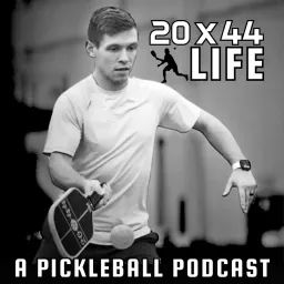 20x44 Life: A Pickleball Podcast