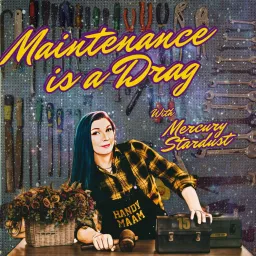 Maintenance Is A Drag with Mercury Stardust Podcast artwork
