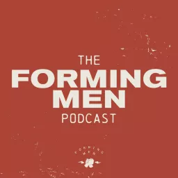 The Forming Men Podcast