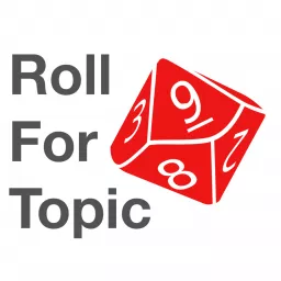 Roll For Topic Podcast artwork