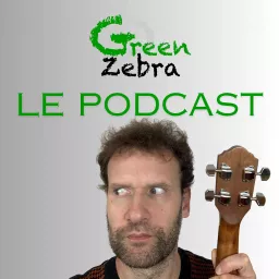 Green Zebra, le Podcast artwork