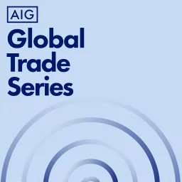 AIG Global Trade Series Podcast artwork
