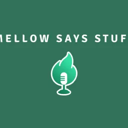 Mellow Says Stuff Podcast artwork