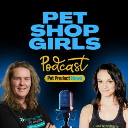 Pet Shop Girls from Pet Product News with Sherry (Odyssey Pets) and Carly (House of Paws) Podcast artwork