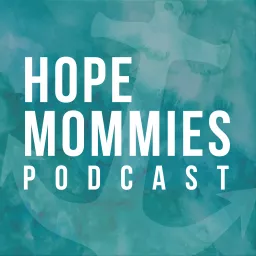 Hope Mommies Podcast - Gospel Hope for Grieving Moms