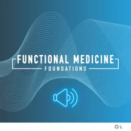 Functional Medicine Foundations Podcast artwork