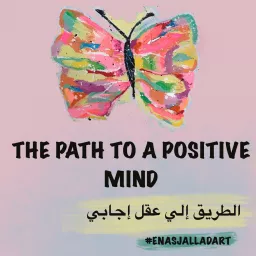 The Path to a Positive Mind - الطريق الي عقل ايجابي Podcast artwork