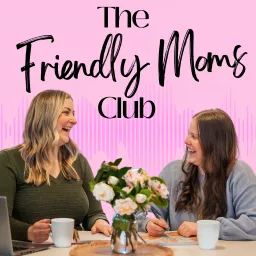 The Friendly Moms Club | Pregnancy, Postpartum + Parenthood Podcast artwork