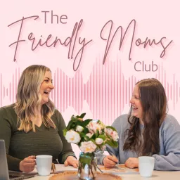 The Friendly Moms Club | Pregnancy, Postpartum + Parenthood Podcast artwork