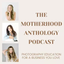Motherhood Anthology: Photography Education for a Business You Love Podcast artwork