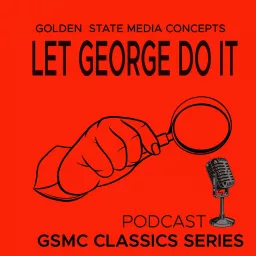 GSMC Classics: Let George Do It Podcast artwork