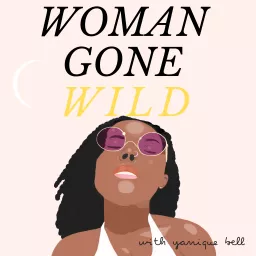 Woman Gone Wild with Yanique Bell Podcast artwork