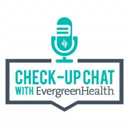 Check-up Chat with EvergreenHealth