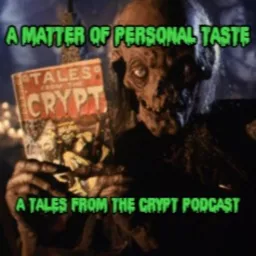 A Matter of Personal Taste: A Tales from the Crypt Podcast artwork
