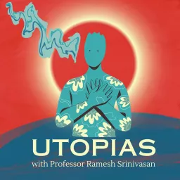 Utopias with Dr. Ramesh Srinivasan