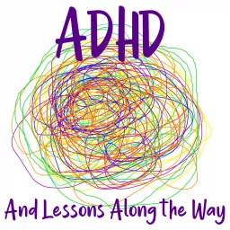 ADHD and Lessons Along the Way Podcast artwork