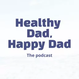 Healthy Dad, Happy Dad