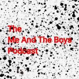 The Me And The Boys Podcast artwork