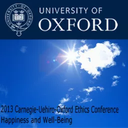 2013 Carnegie-Uehiro-Oxford Ethics Conference: Happiness and Well-Being