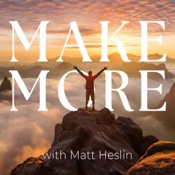 Make More with Matt Heslin Podcast artwork