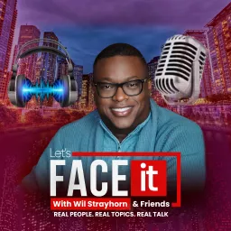 Lets Face It w/ Wil Strayhorn & Friends Podcast artwork