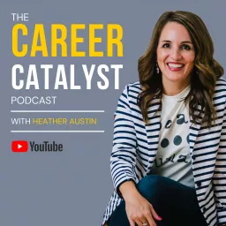 The Career Catalyst With Heather Austin Podcast artwork