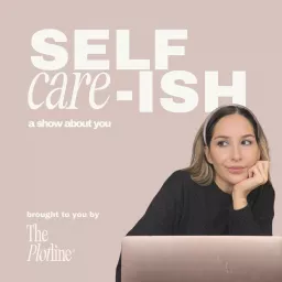 SELF care-ISH: A Show About You