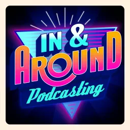 In & Around Podcasting artwork