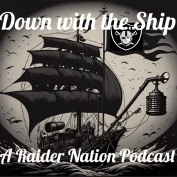 Down With the Ship: A Raider Nation Podcast