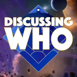 Discussing Who: A Doctor Who Podcast