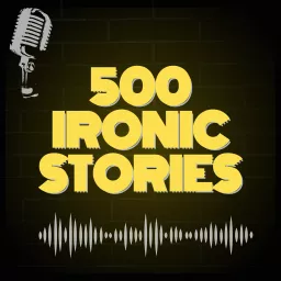 500 Ironic Stories Podcast artwork