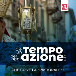 C'è un tempo per ogni azione | Che cos'è la pastorale? Podcast artwork