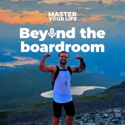 Master Your Life : Beyond the Boardroom