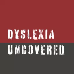 Dyslexia Uncovered Podcast artwork