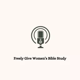 Freely Give Women's Bible Study Podcast artwork