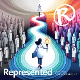 Represented with Dominique Arce, MD, MPH Podcast artwork