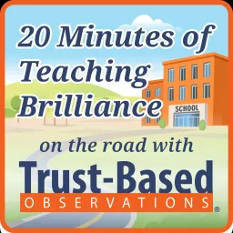 20 Minutes of Teaching Brilliance (On the Road with Trust-Based Observations) Podcast artwork