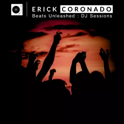 Beats Unleashed: DJ Sessions by DJ Erick Coronado