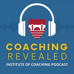 Coaching Revealed an Institute of Coaching Podcast