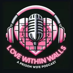 Love Within Walls: A Prison Wife Podcast artwork