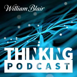 The William Blair Thinking Podcast